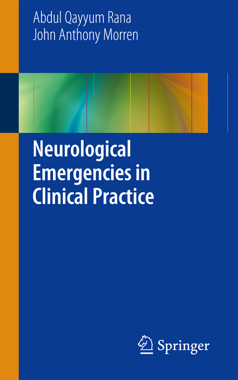 Neurological Emergencies in Clinical Practice - Abdul Qayyum Rana, John Anthony Morren