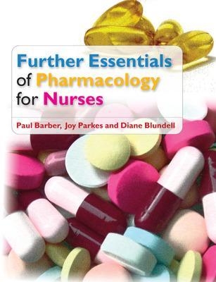 Further Essentials of Pharmacology for Nurses - Paul Barber, Joy Parkes, Diane Blundell