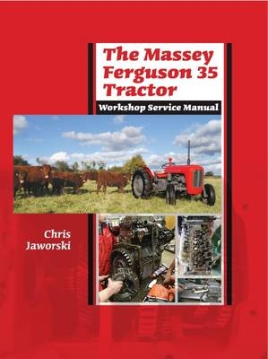 The Massey Ferguson 35 Tractor Workshop Service Manual - Chris Jaworski