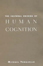 Cultural Origins of Human Cognition -  Tomasello Michael Tomasello