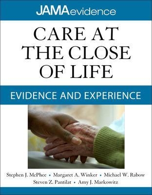 Care at the Close of Life: Evidence and Experience - Stephen McPhee, Margaret Winker, Michael Rabow, Steven Pantilat, Amy Markowitz