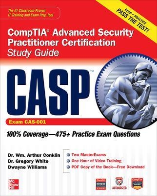 CASP CompTIA Advanced Security Practitioner Certification Study Guide (Exam CAS-001) - Wm. Arthur Conklin, Gregory White, Dwayne Williams