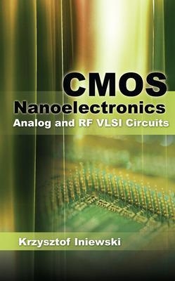 CMOS Nanoelectronics: Analog and RF VLSI Circuits - Krzysztof Iniewski