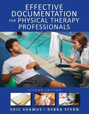 Effective Documentation for Physical Therapy Professionals, Second Edition - Eric Shamus, Debra Stern