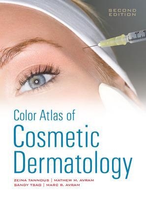 Color Atlas of Cosmetic Dermatology, Second Edition - Zeina Tannous, Mathew Avram, Marc Avram, Sandy Tsao