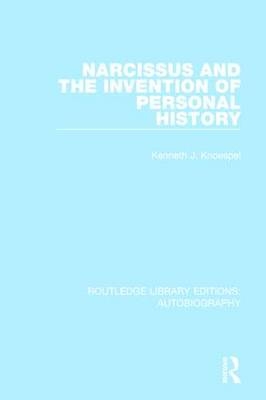 Narcissus and the Invention of Personal History -  Kenneth J. Knoespel