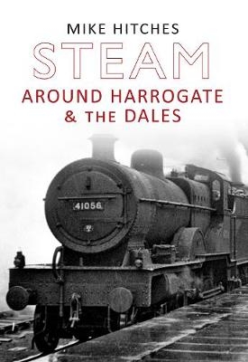 Steam Around Harrogate & the Dales - Mike Hitches