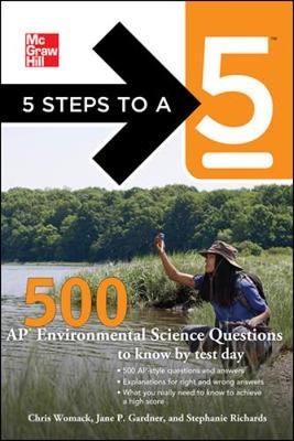 5 Steps to a 5 500 AP Environmental Science Questions to Know by Test Day - Jane Gardner, Chris Womack, Stephanie Richards, Thomas Editor - Evangelist