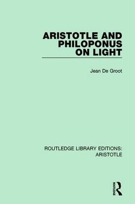 Aristotle and Philoponus on Light -  Jean De Groot