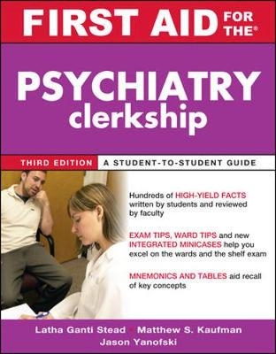 First Aid for the Psychiatry Clerkship, Third Edition - Latha Ganti, Matthew Kaufman, Jason Yanofski