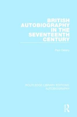 British Autobiography in the Seventeenth Century -  Paul Delany