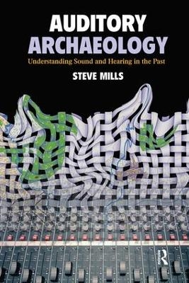 Auditory Archaeology - Steve Mills