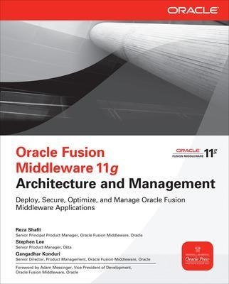 Oracle Fusion Middleware 11g Architecture and Management - Reza Shafii, Stephen Lee, Gangadhar Konduri