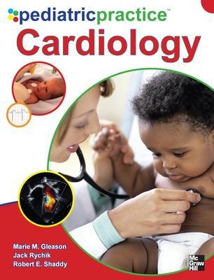 Pediatric Practice Cardiology - Marie Gleason, Robert Shaddy, Jack Rychik