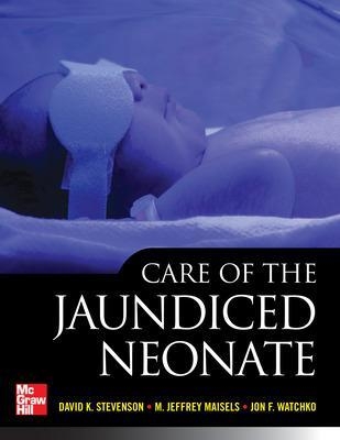 Care of the Jaundiced Neonate - David Stevenson, M. Jeffrey Maisels, Jon Watchko