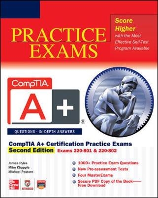 CompTIA A+ Certification Practice Exams, Second Edition (Exams 220-801 & 220-802) - James Pyles, Michael Chapple, Michael Pastore