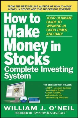The How to Make Money in Stocks Complete Investing System: Your Ultimate Guide to Winning in Good Times and Bad - William O'Neil