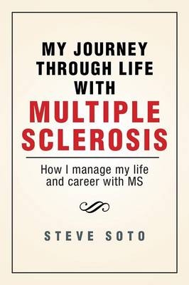 My Journey Through Life with Multiple Sclerosis - Steve Soto