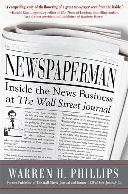 Newspaperman: Inside the News Business at The Wall Street Journal - Warren Phillips