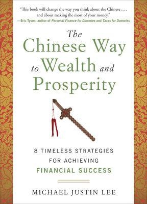 The Chinese Way to Wealth and Prosperity: 8 Timeless Strategies for Achieving Financial Success - Michael Justin Lee