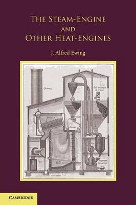 The Steam-Engine and Other Heat-Engines - J. Alfred Ewing