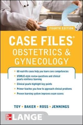 Case Files Obstetrics and Gynecology, Fourth Edition - Eugene Toy, Benton Baker, Patti Ross, John Jennings