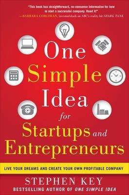 One Simple Idea for Startups and Entrepreneurs:  Live Your Dreams and Create Your Own Profitable Company - Stephen Key