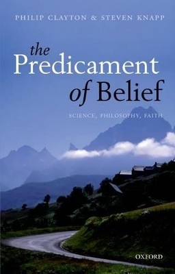 The Predicament of Belief - Philip Clayton, Steven Knapp