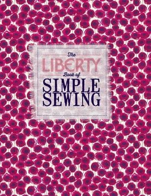 The Liberty Book of Simple Sewing -  Liberty, Lucinda Ganderton, Christine Leech