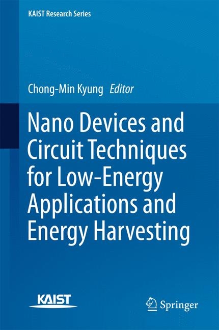 Nano Devices and Circuit Techniques for Low-Energy Applications and Energy Harvesting - 