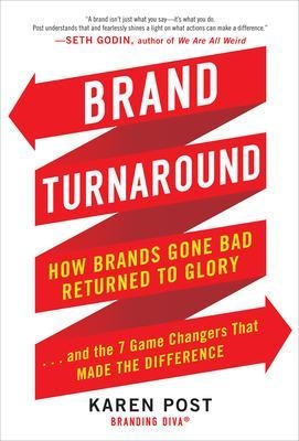 Brand Turnaround: How Brands Gone Bad Returned to Glory and the 7 Game Changers that Made the Difference - Karen Post