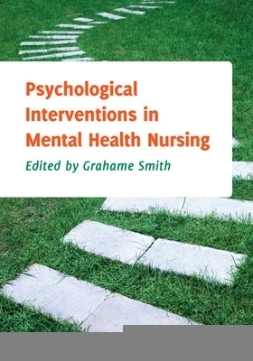 Psychological Interventions in Mental Health Nursing - Grahame Smith