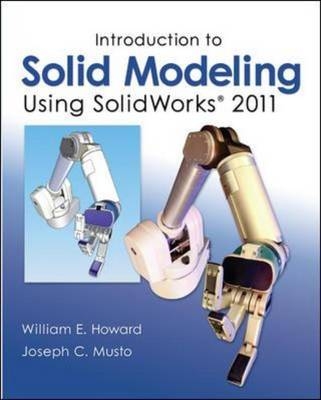Introduction to Solid Modeling Using SolidWorks 2011 - William Howard, Joseph Musto