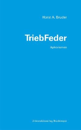 TriebFeder - Horst A. Bruder