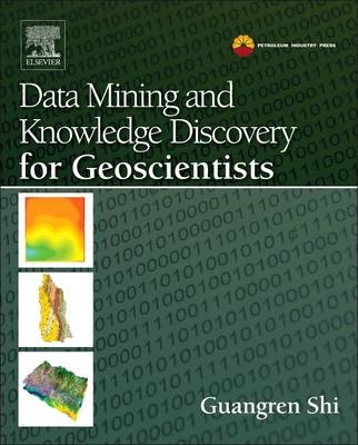 Data Mining and Knowledge Discovery for Geoscientists - Guangren Shi