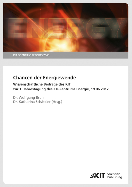 Chancen der Energiewende : wissenschaftliche Beiträge des KIT zur 1. Jahrestagung des KIT-Zentrums Energie, 19.06.2012. - 