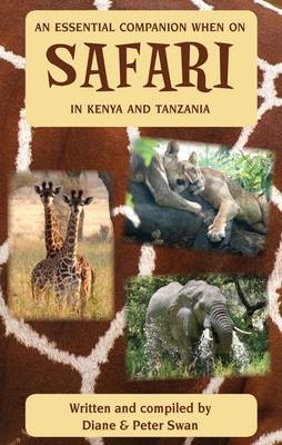 An Essential Companion When on Safari in Kenya & Tanzania - Diane Swan, Peter Swan