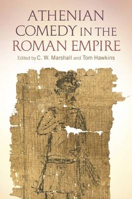 Athenian Comedy in the Roman Empire - 