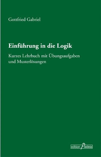 Einführung in die Logik - Gottfried Gabriel