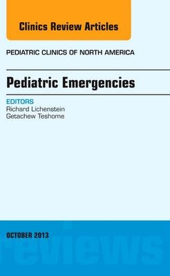Pediatric Emergencies, An Issue of Pediatric Clinics - Richard Lichtenstein, Getachew Teshome