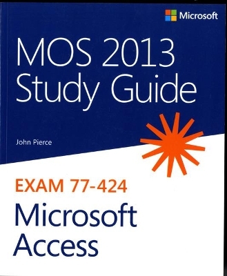 MOS 2013 Study Guide for Microsoft Access - John Pierce