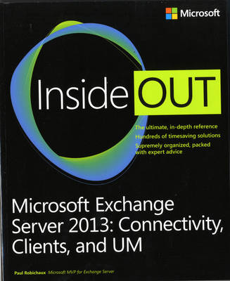 Microsoft Exchange Server 2013 Inside Out Connectivity, Clients, and UM - Paul Robichaux