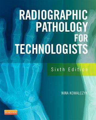 Radiographic Pathology for Technologists - Nina Kowalczyk