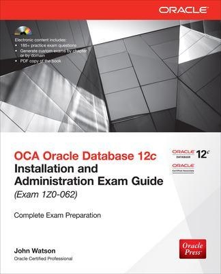 OCA Oracle Database 12c Installation and Administration Exam Guide (Exam 1Z0-062) - John Watson