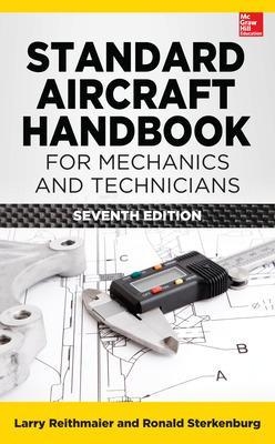 Standard Aircraft Handbook for Mechanics and Technicians, Seventh Edition - Larry Reithmaier, Ron Sterkenburg