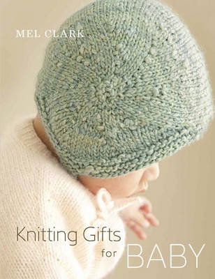 Knitting Gifts for Baby - Mel Clark