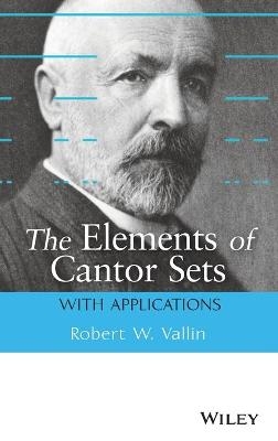 The Elements of Cantor Sets - Robert W. Vallin