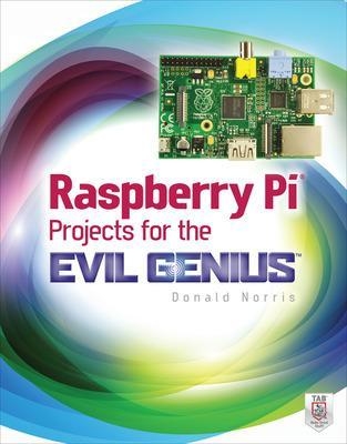 Raspberry Pi Projects for the Evil Genius - Donald Norris