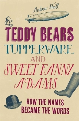 Teddy Bears, Tupperware and Sweet Fanny Adams - Andrew Sholl