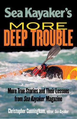 Sea Kayaker's  More Deep Trouble - Christopher Cunningham